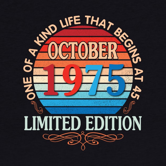 Happy Birthday To Me You October 1975 One Of A Kind Life That Begins At 45 Years Old Limited Edition by bakhanh123